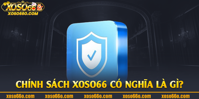 Chính sách Xoso66 có nghĩa là gì?