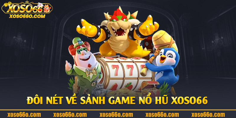 Đôi nét về sảnh game nổ hũ Xoso66