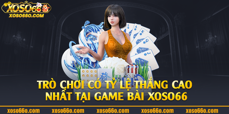 Trò chơi có tỷ lệ thắng cao nhất tại game bài Xoso66